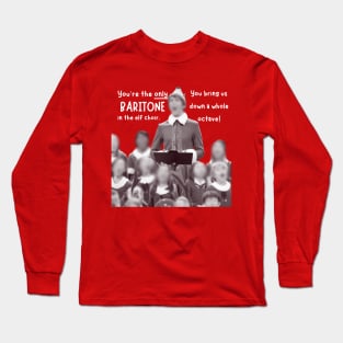 You're the Only Baritone in the Elf choir Long Sleeve T-Shirt